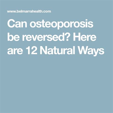 can osteoporosis be reversed naturally.